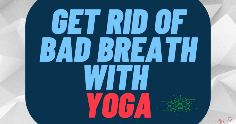 Get rid of bad breath with Yoga