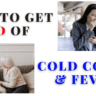 How to Get Rid of Cold, Cough and Fever Fast