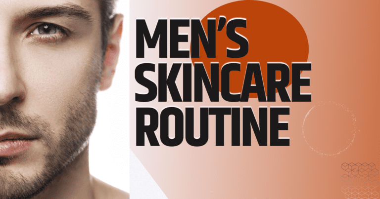 MEN’S SKINCARE ROUTINE